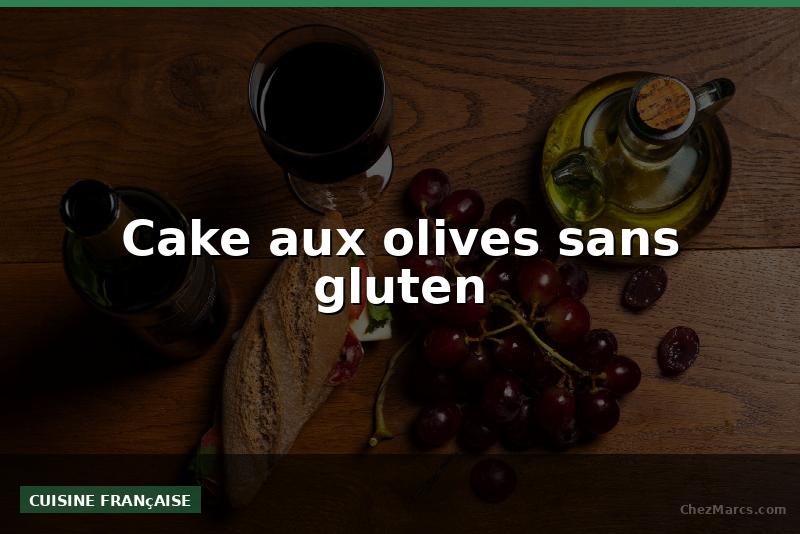 Cake aux olives sans gluten