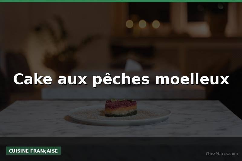 Cake aux pêches moelleux