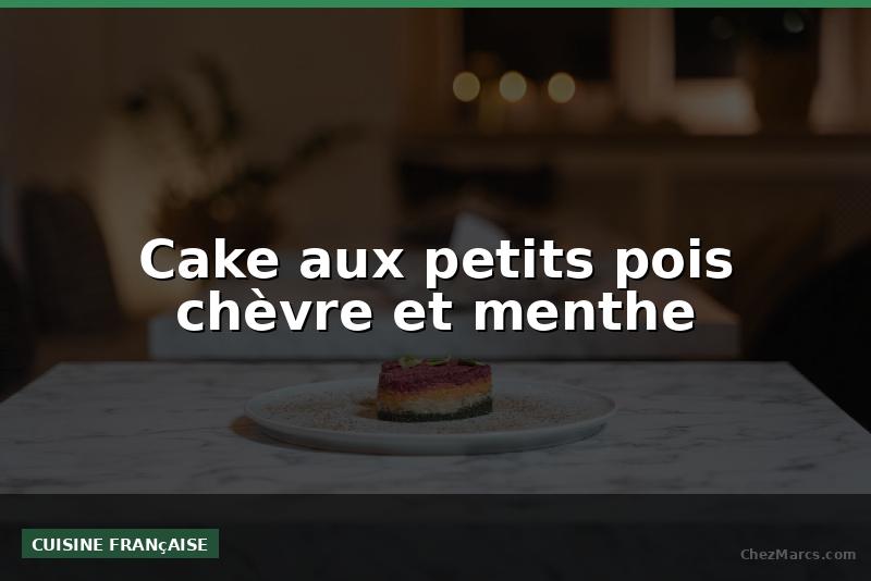 Cake aux petits pois chèvre et menthe