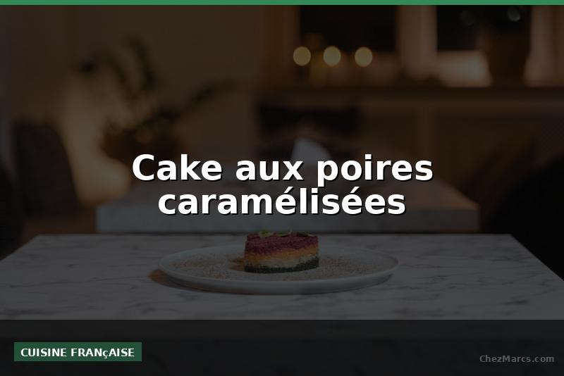 Cake aux poires caramélisées