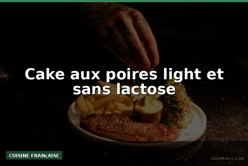 Cake aux poires light et sans lactose