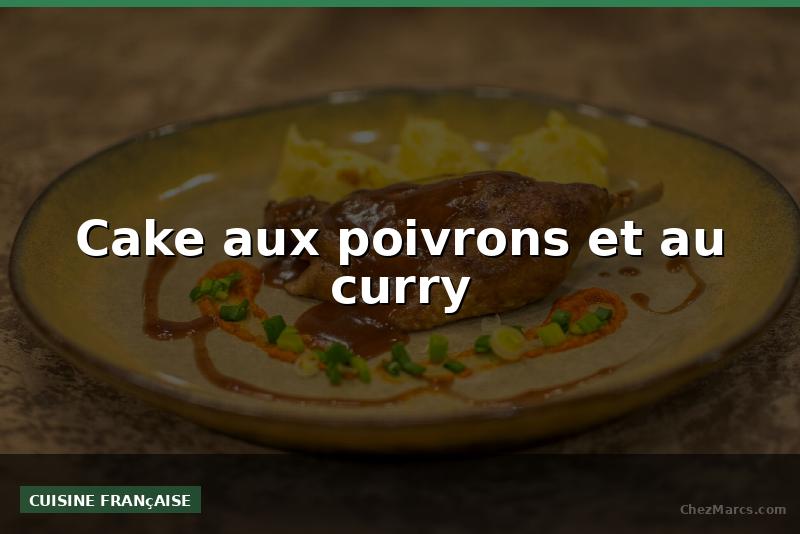 Cake aux poivrons et au curry