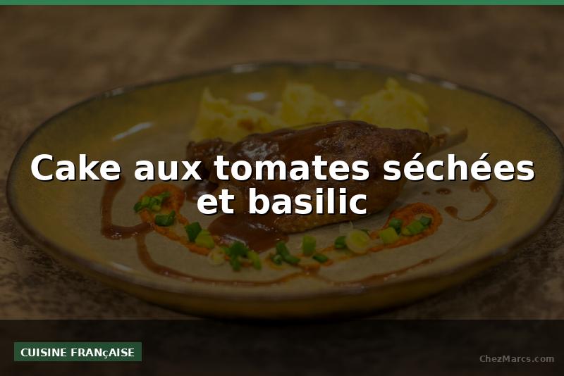 Cake aux tomates séchées et basilic