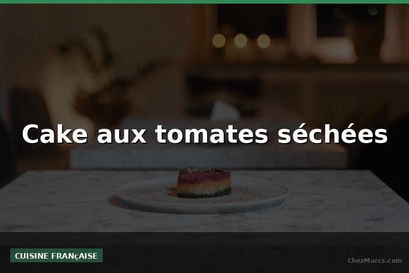 Cake aux tomates séchées