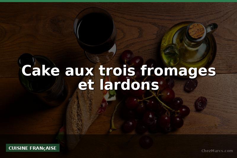 Cake aux trois fromages et lardons