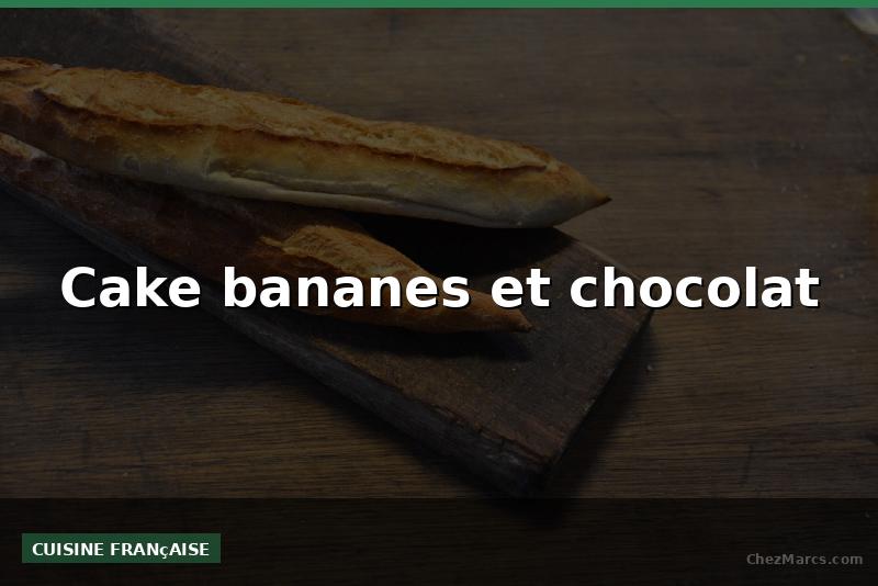 Cake bananes et chocolat