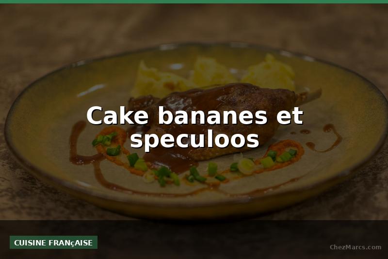 Cake bananes et speculoos