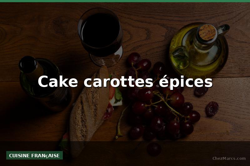 Cake carottes épices