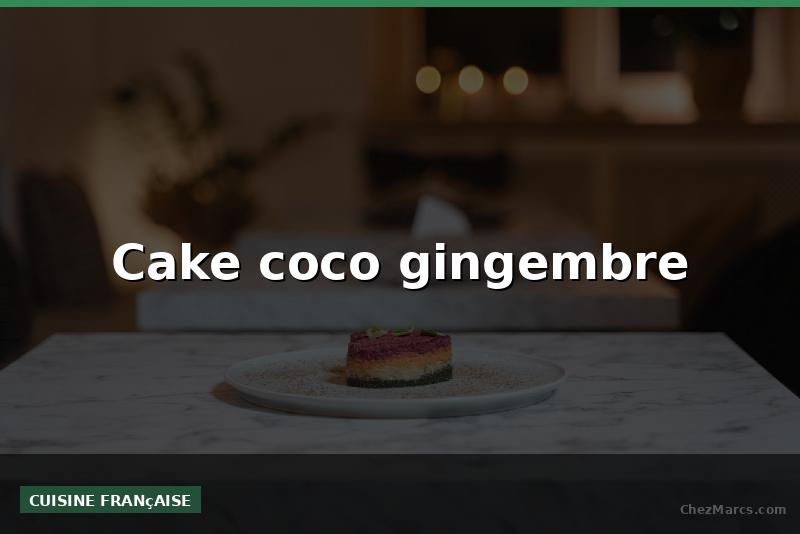 Cake coco gingembre