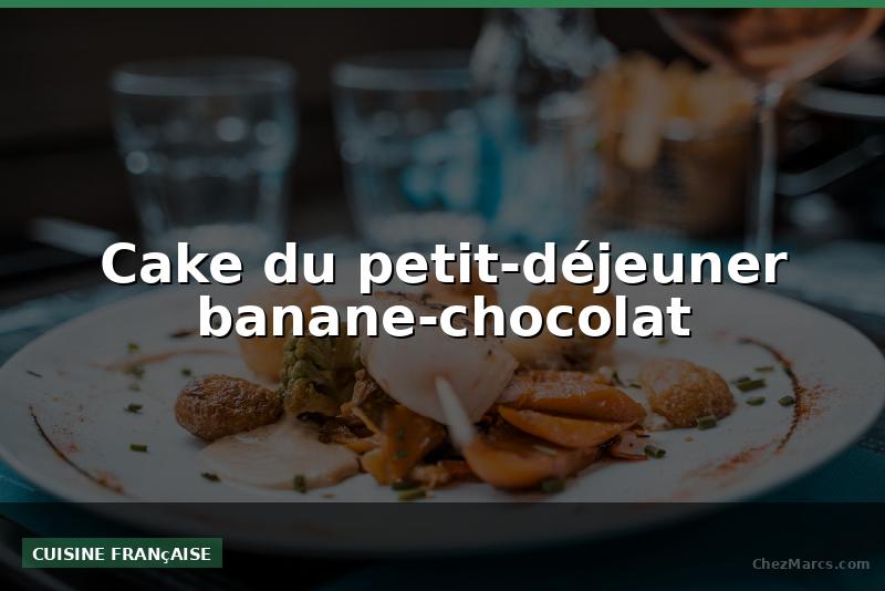 Cake du petit-déjeuner banane-chocolat
