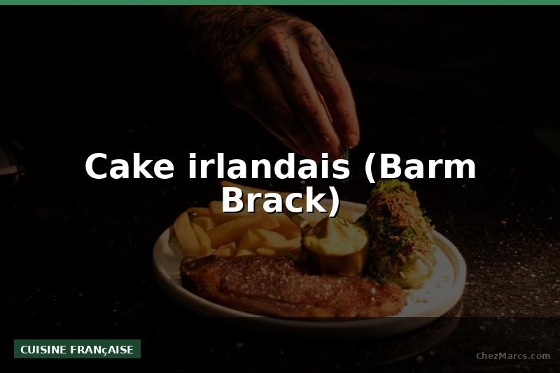 Cake irlandais (Barm Brack)