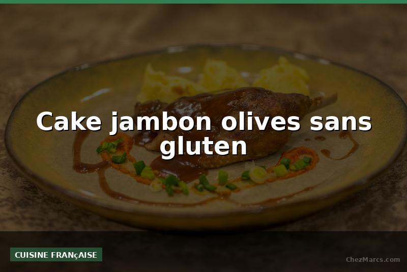 Cake jambon olives sans gluten