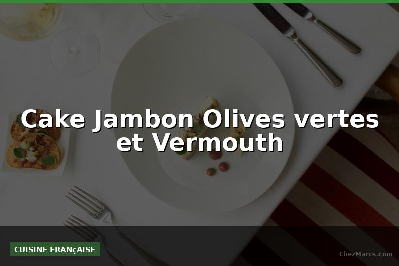 Cake Jambon Olives vertes et Vermouth