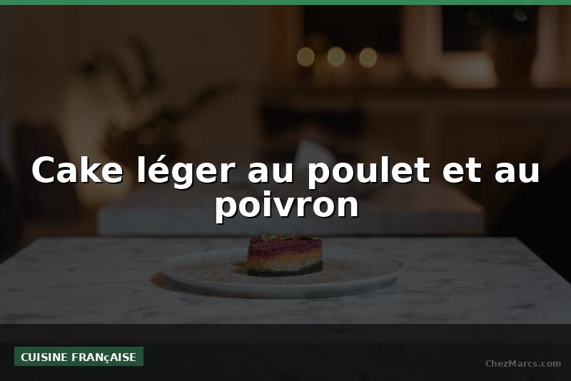 Cake léger au poulet et au poivron