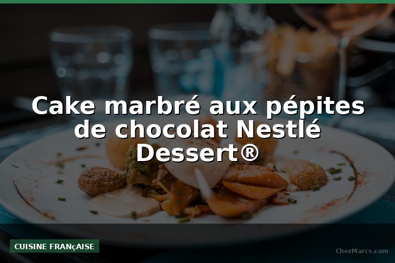 Cake marbré aux pépites de chocolat Nestlé Dessert®