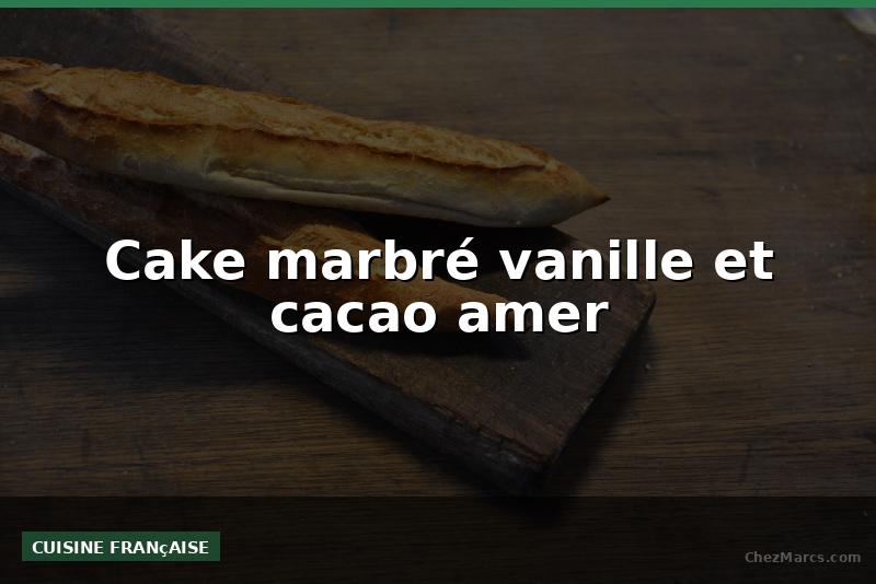 Cake marbré vanille et cacao amer