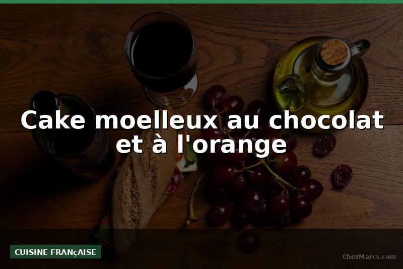 Cake moelleux au chocolat et à l'orange
