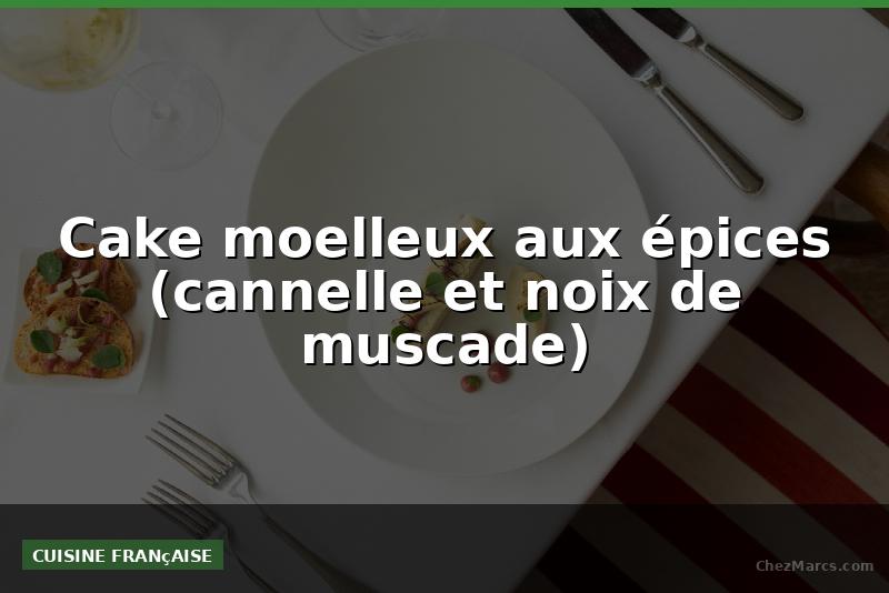 Cake moelleux aux épices (cannelle et noix de muscade)