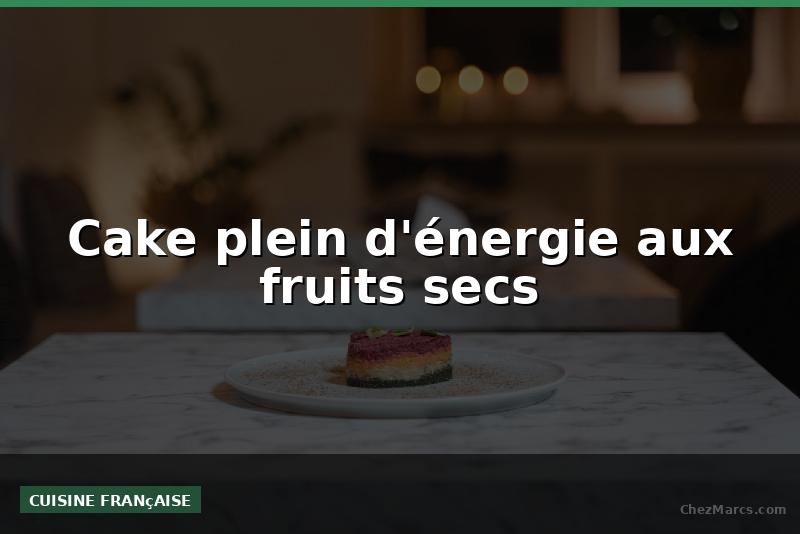 Cake plein d'énergie aux fruits secs