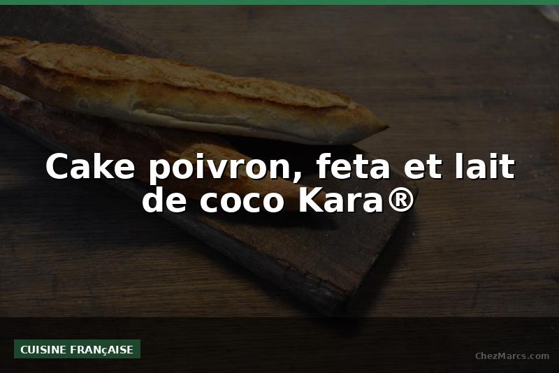 Cake poivron, feta et lait de coco Kara®