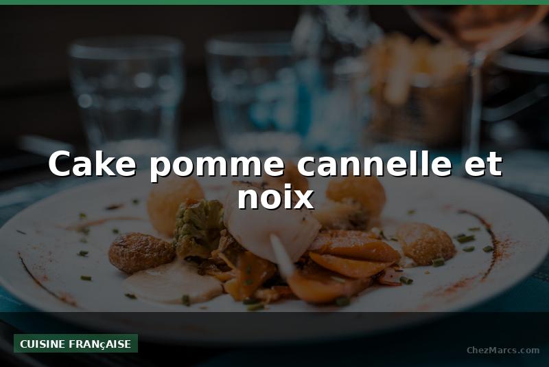 Cake pomme cannelle et noix