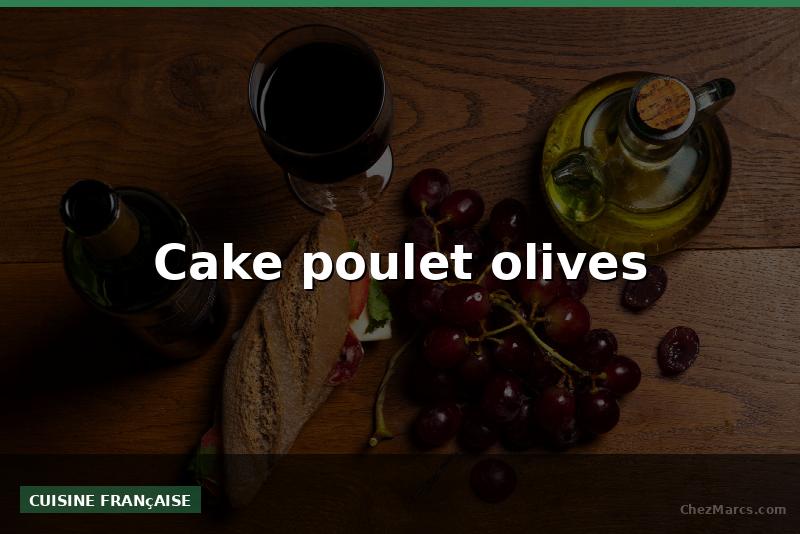 Cake poulet olives