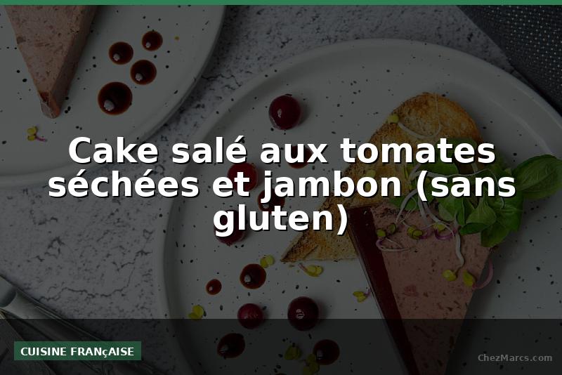 Cake salé aux tomates séchées et jambon (sans gluten)