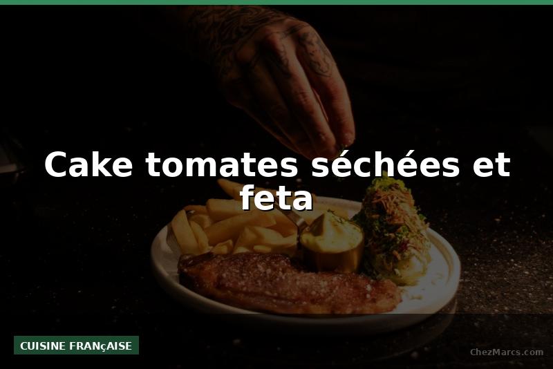 Cake tomates séchées et feta
