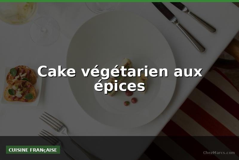 Cake végétarien aux épices