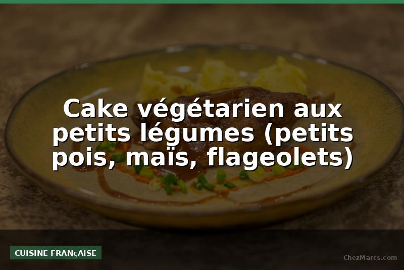 Cake végétarien aux petits légumes (petits pois, maïs, flageolets)