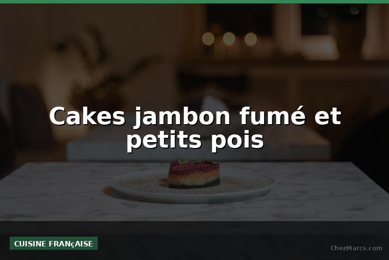 Cakes jambon fumé et petits pois
