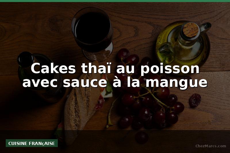 Cakes thaï au poisson avec sauce à la mangue
