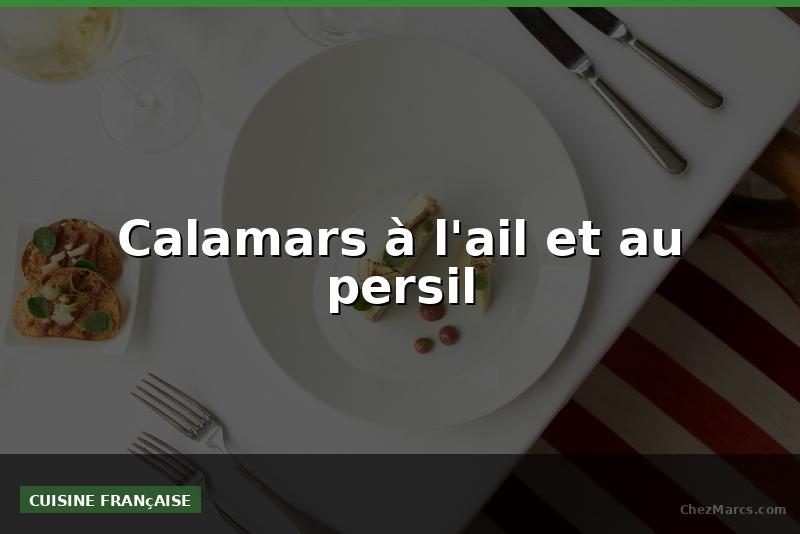Calamars à l'ail et au persil