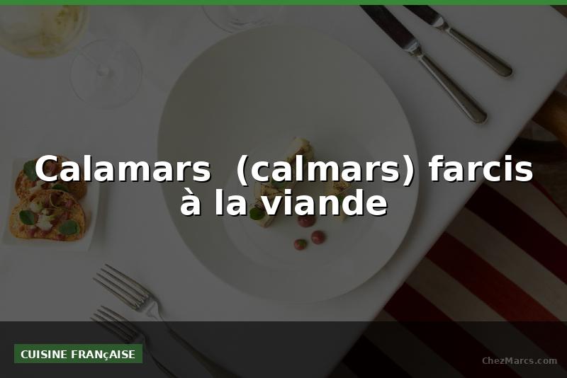 Calamars  (calmars) farcis à la viande