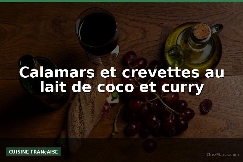 Calamars et crevettes au lait de coco et curry