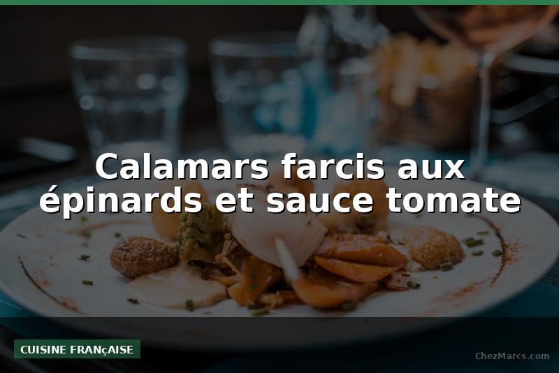 Calamars farcis aux épinards et sauce tomate