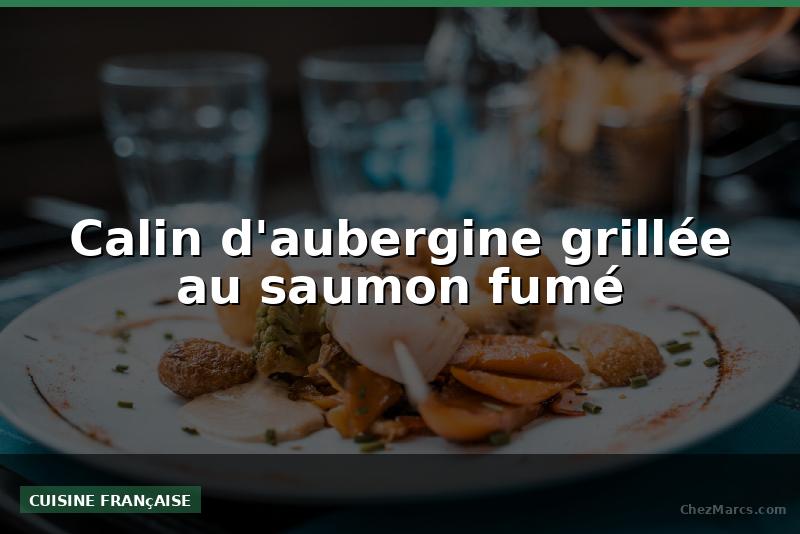 Calin d'aubergine grillée au saumon fumé