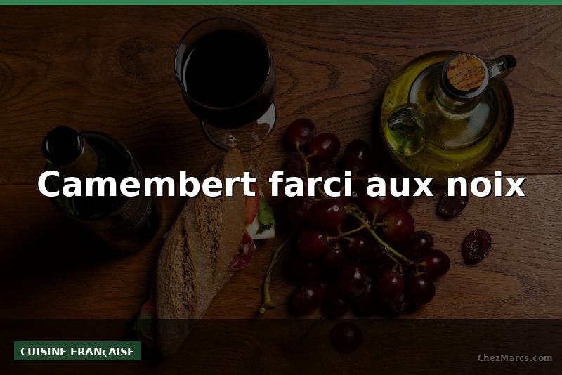 Camembert farci aux noix