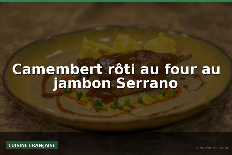 Camembert rôti au four au jambon Serrano