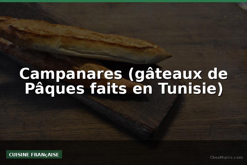 Campanares (gâteaux de Pâques faits en Tunisie)