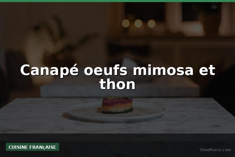 Canapé oeufs mimosa et thon