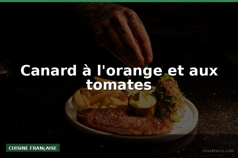 Canard à l'orange et aux tomates