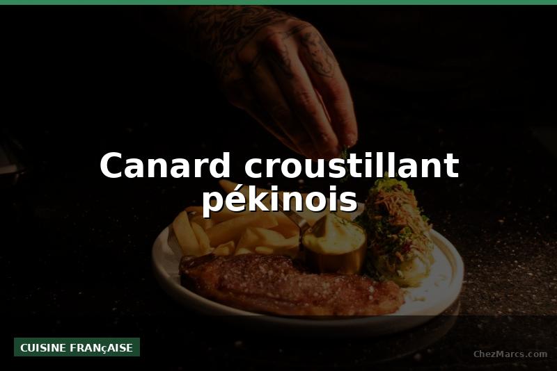 Canard croustillant pékinois