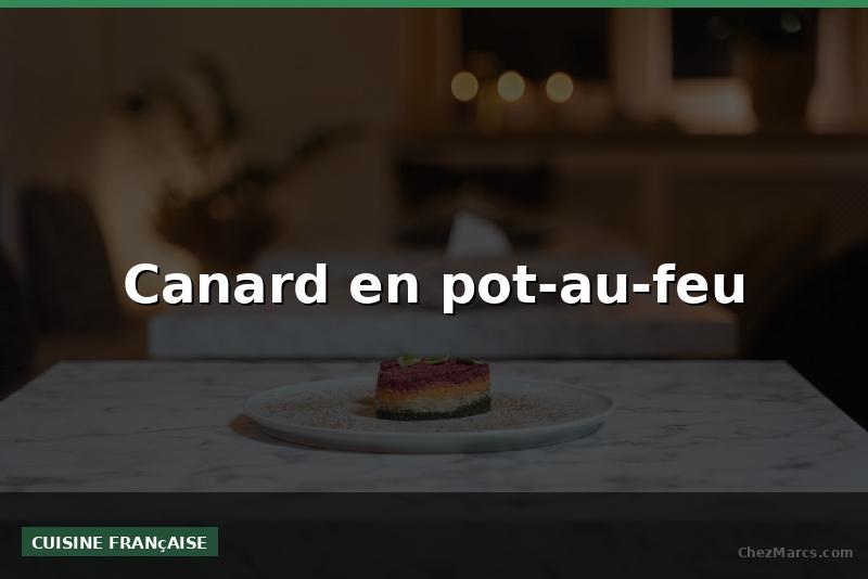 Canard en pot-au-feu