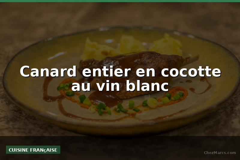 Canard entier en cocotte au vin blanc