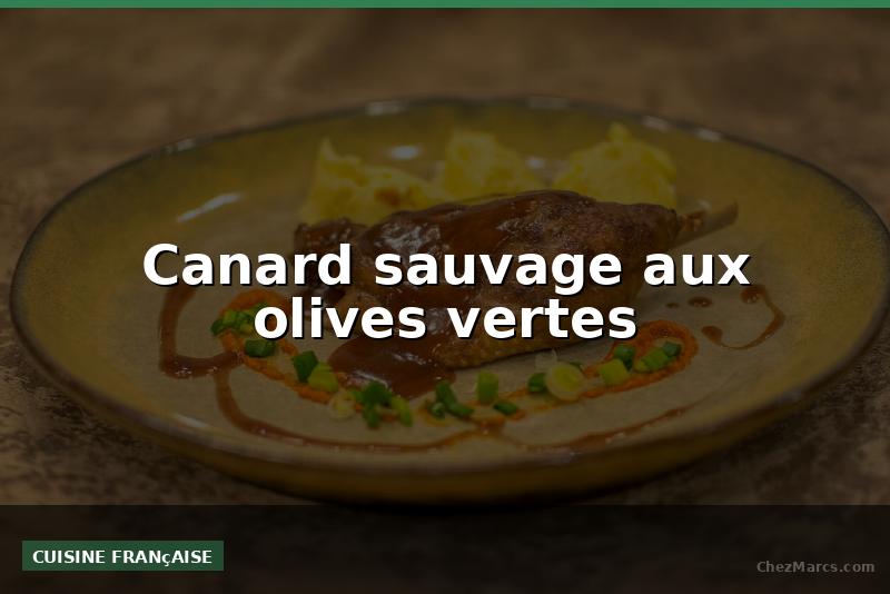 Canard sauvage aux olives vertes