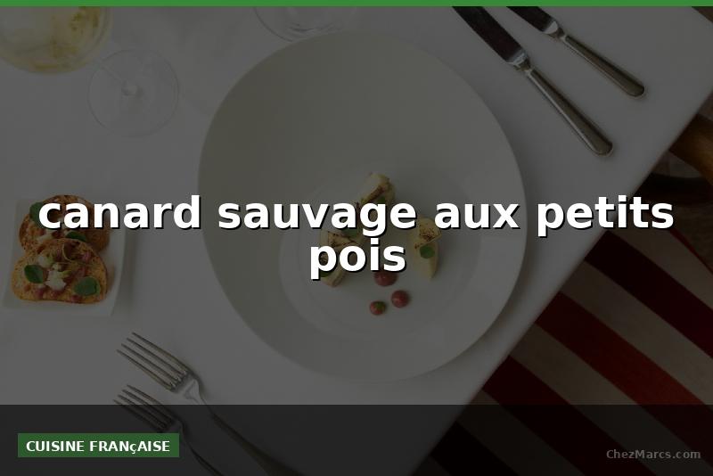 canard sauvage aux petits pois