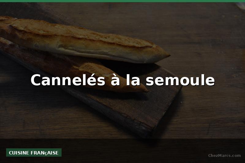 Cannelés à la semoule