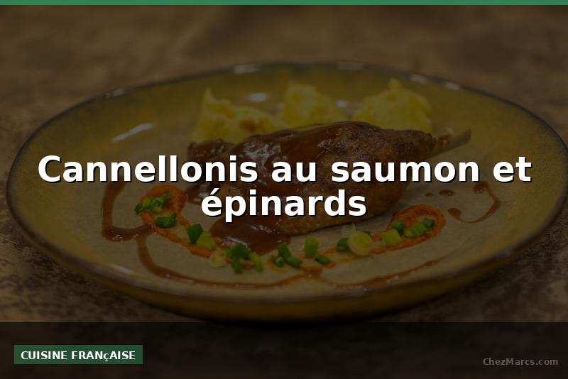 Cannellonis au saumon et épinards