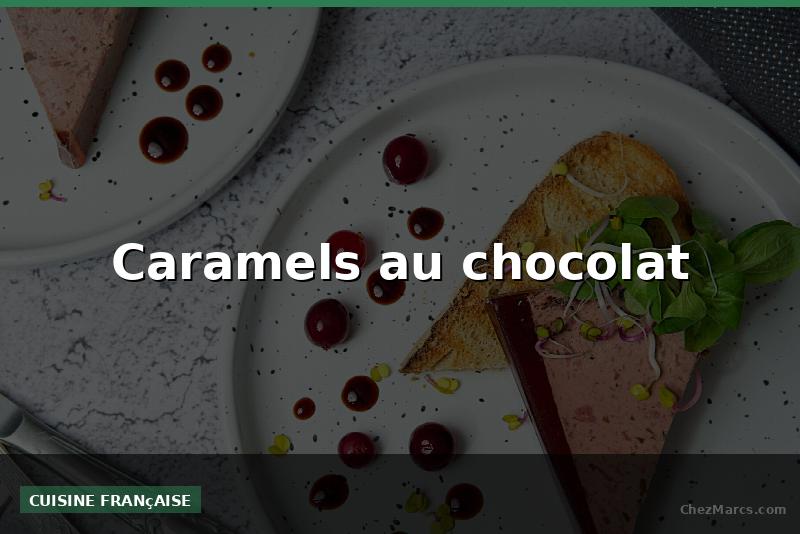 Caramels au chocolat